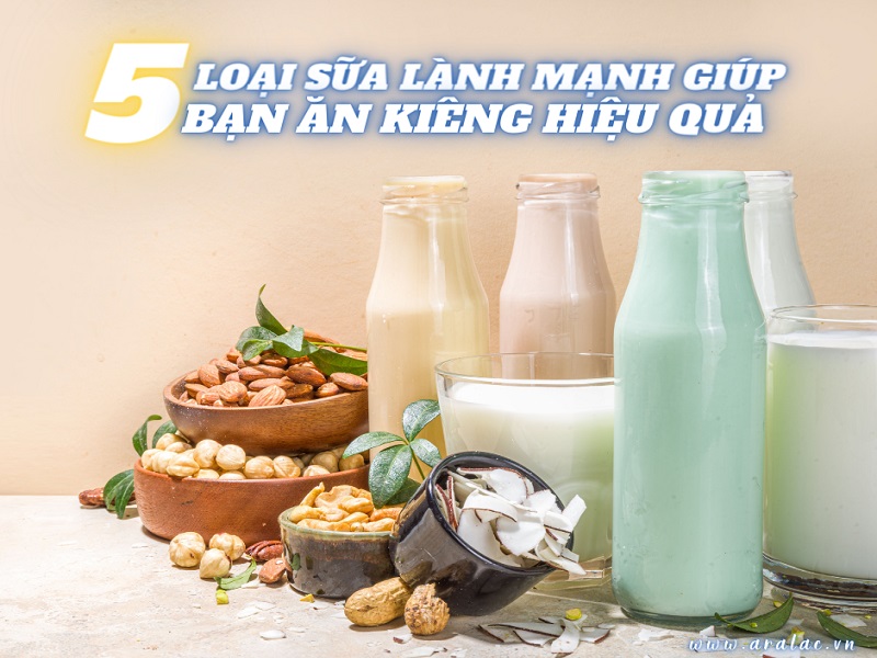 5 loại sữa lành mạnh giúp bạn ăn kiêng hiệu quả